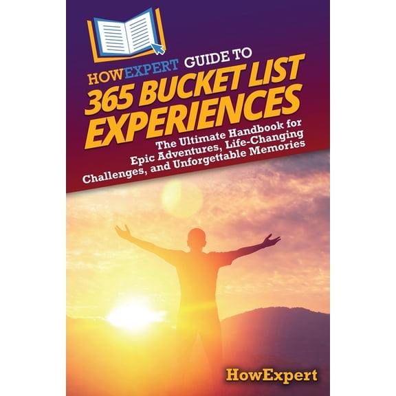 HowExpert Guide to 365 Bucket List Experiences: The Ultimate Handbook for Epic Adventures, Life-Changing Challenges, and, (Paperback)