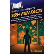 HowExpert Guide to 365+ Fun Facts The Ultimate Handbook of 365+ Fun Facts to Entertain Your Curiosity, Educate Your Min, Hardcover