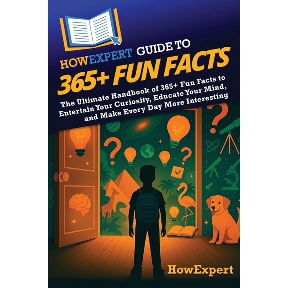 HowExpert Guide to 365+ Fun Facts: The Ultimate Handbook of 365+ Fun Facts to Entertain Your Curiosity, Educate Your Min, (Paperback)