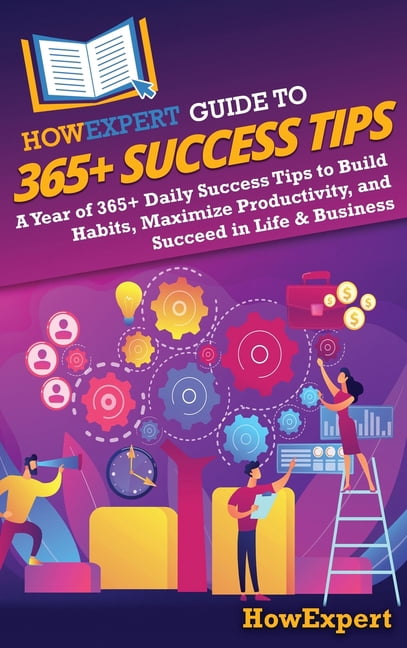 HowExpert Guide to 365+ Success Tips: A Year of 365+ Daily Success Tips ...