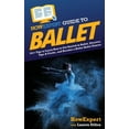 thumbnail image 1 of HowExpert Guide to Ballet: 101+ Tips to Learn How to Get Started in Ballet, Discover Tips &amp; Tricks, and Become a Bet, (Hardcover), 1 of 1