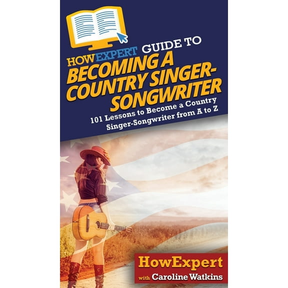 HowExpert Guide to Becoming a Country Singer-Songwriter, (Hardcover)