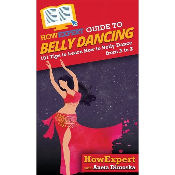 HowExpert Guide to Belly Dancing: 101+ Tips to Learn How to Belly Dance from A to Z, (Hardcover)