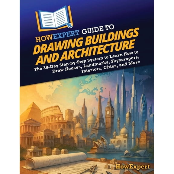 HowExpert Guide to Drawing Buildings and Architecture: The 39-Day Step-by-Step System to Learn How to Draw Houses, Landm, (Paperback)