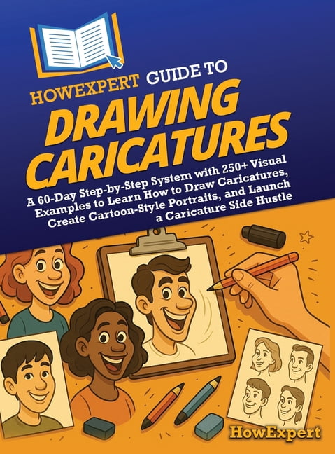HowExpert Guide to Drawing Caricatures: A 60-Day Step-by-Step System with 250+ Visual Examples to Learn How to Draw Cari, (Hardcover)