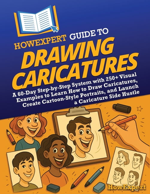 HowExpert Guide to Drawing Caricatures: A 60-Day Step-by-Step System ...