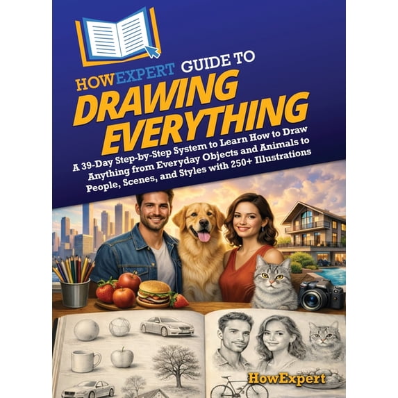 HowExpert Guide to Drawing Everything: A 39-Day Step-by-Step System to ...