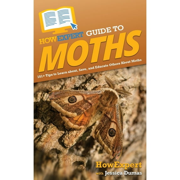 HowExpert Guide to Moths: 101+ Tips to Learn about, Save, and Educate Others About Moths, (Hardcover)