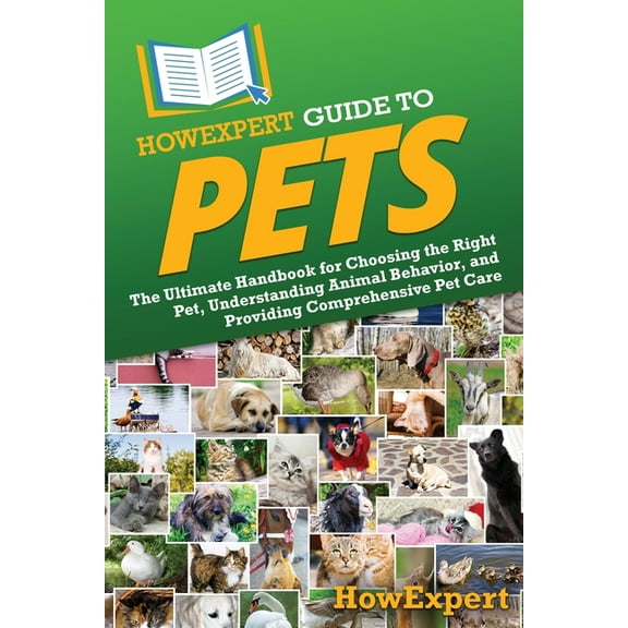 HowExpert Guide to Pets: The Ultimate Handbook for Choosing the Right Pet, Understanding Animal Behavior, and Providing , (Paperback)