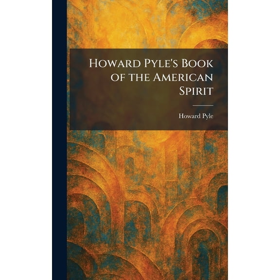 Howard Pyle's Book of the American Spirit, (Hardcover)