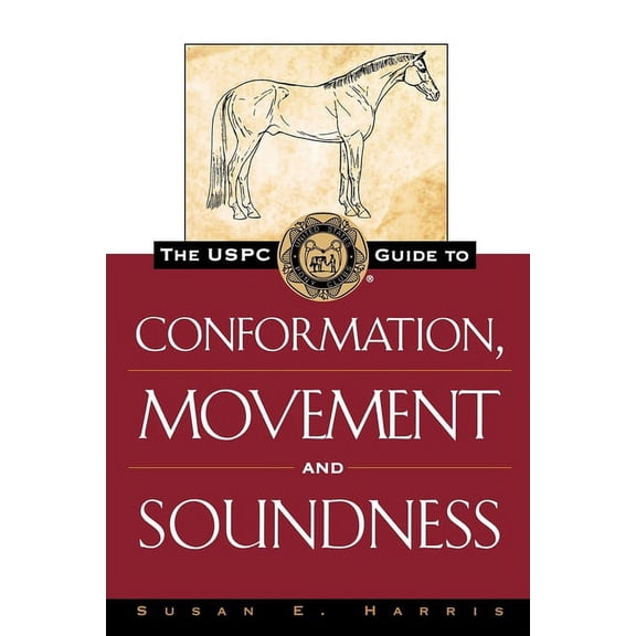 Howell Equestrian Library The Uspc Guide to Conformation, Movement and Soundness, (Hardcover)
