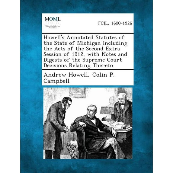 Howell's Annotated Statutes of the State of Michigan Including the Acts of the Second Extra Session of 1912, with Notes , (Paperback)