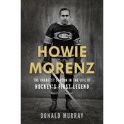 Howie Morenz The Greatest Season in the Life of Hockey's First Legend, Paperback