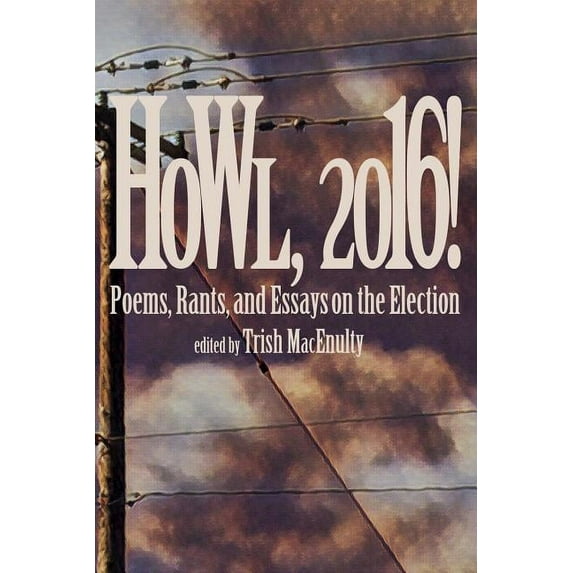 Howl, 2016!: Poems, Rants, and Essays about the Election (Paperback)