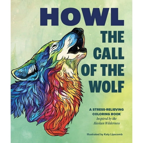 Howl: The Call of the Wolf: A Stress-Relieving Adult Coloring Book Inspired by the Alaskan Wilderness, (Paperback)