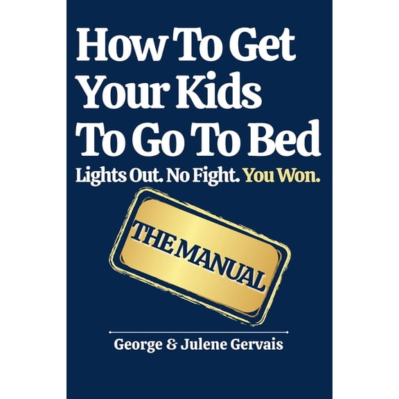 Howtogetyourfamilyto... How To Get Your Kids To Go To Bed: Lights Out. No Fight. You Won., Book 1, (Paperback)