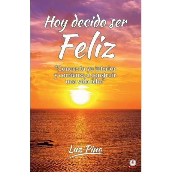 Hoy decido ser feliz: Conoce tu yo interior y comienza a construir una vida feliz, (Paperback)