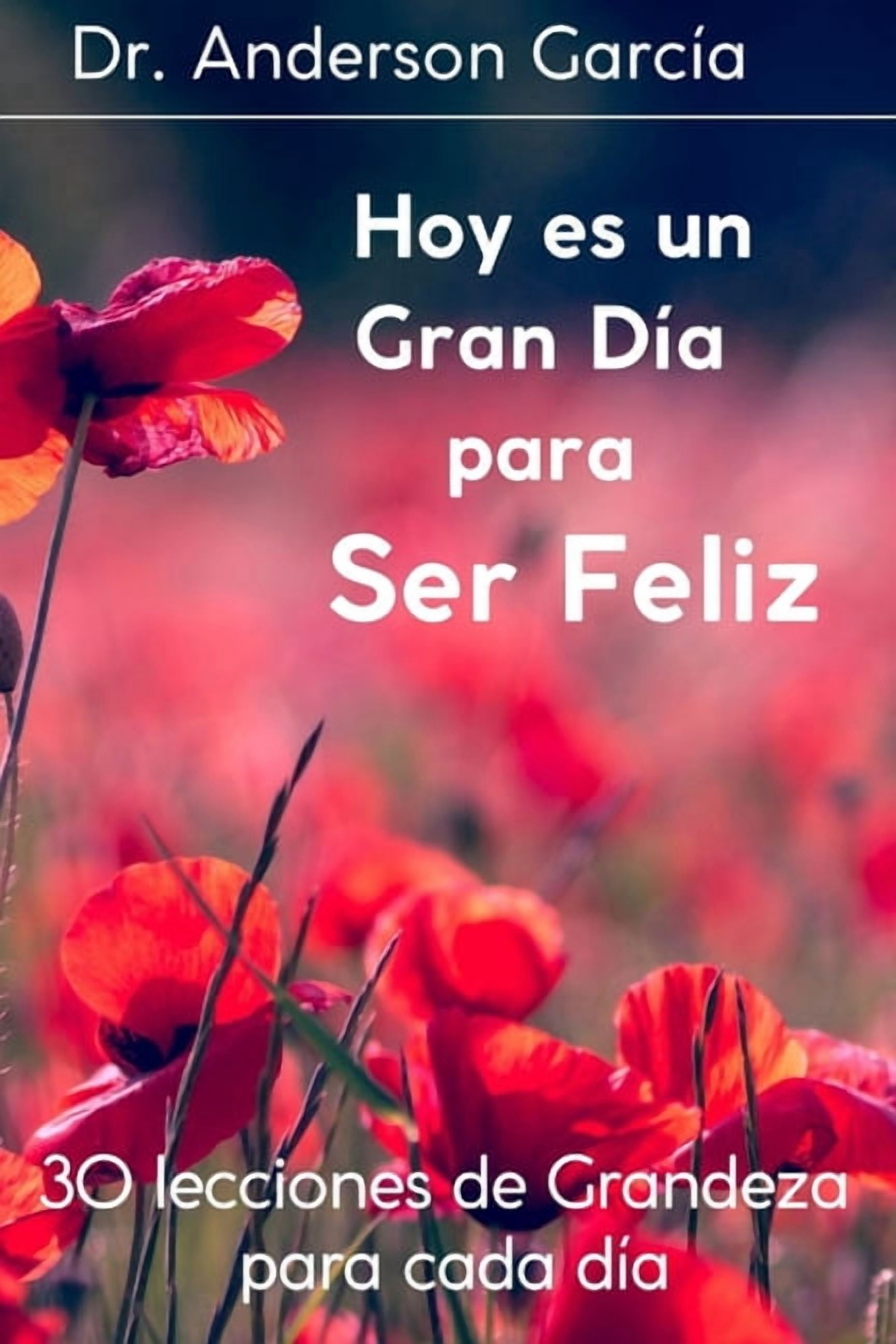 Hoy es un Gran DÃ­a para Ser Feliz: 30 lecciones de Grandeza para cada DÃ­a, (Paperback)