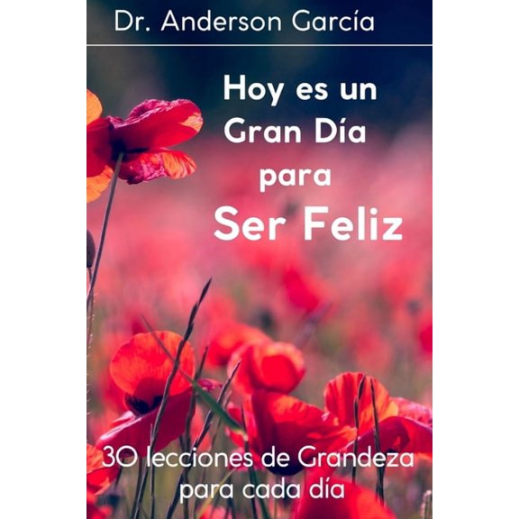Hoy es un Gran Da para Ser Feliz: 30 lecciones de Grandeza para cada Da, (Paperback)