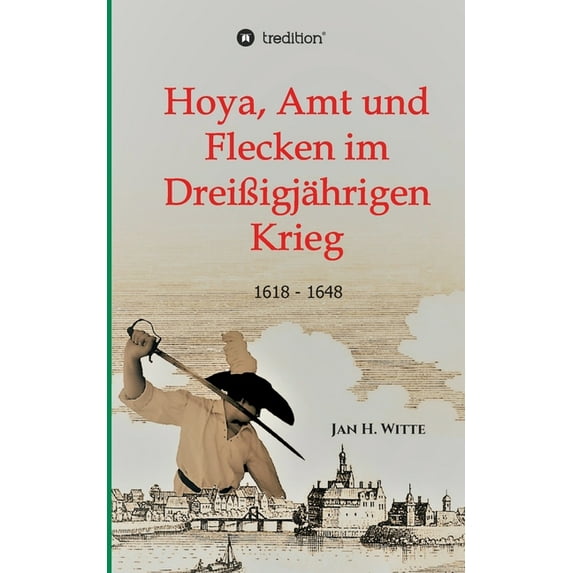 Hoya, Amt und Flecken im Dreißigjährigen Krieg (Paperback)