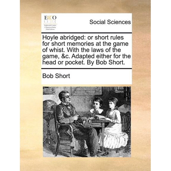 Hoyle Abridged: Or Short Rules for Short Memories at the Game of Whist. with the Laws of the Game, &c. Adapted Either for the Head or Pocket. by Bob Short. (Paperback)