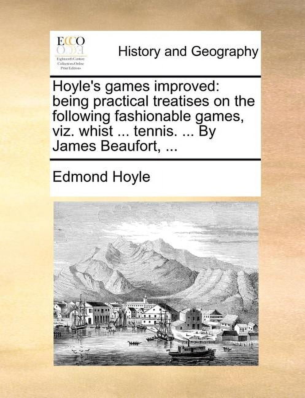 Hoyle's Games Improved: Being Practical Treatises on the Following Fashionable Games, Viz. Whist ... Tennis. ... by Jame, (Paperback)