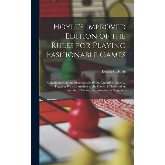 Hoyle's Improved Edition of the Rules for Playing Fashionable Games: Containing Copious Directions for Whist, Quadr, (Hardcover)