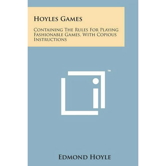 Hoyles Games : Containing the Rules for Playing Fashionable Games, with Copious Instructions (Paperback)