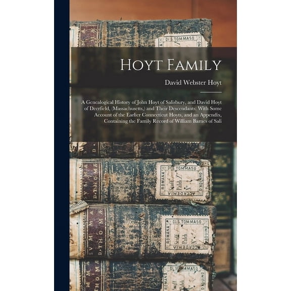 Hoyt Family: A Genealogical History of John Hoyt of Salisbury, and David Hoyt of Deerfield, (Hardcover) by David Webster Hoyt