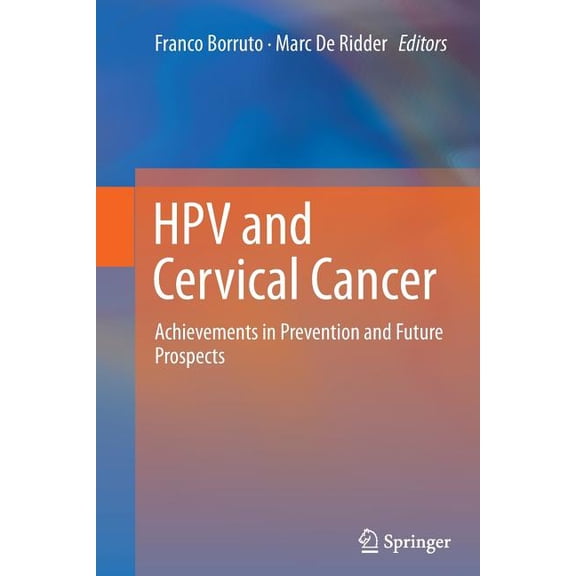 Hpv and Cervical Cancer: Achievements in Prevention and Future Prospects, (Paperback)