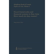 Hsbc Bank Canada Papers on Asia Fiscal Frameworks and Financial Systems in East Asia: How Much Do They Matter?, (Paperback)