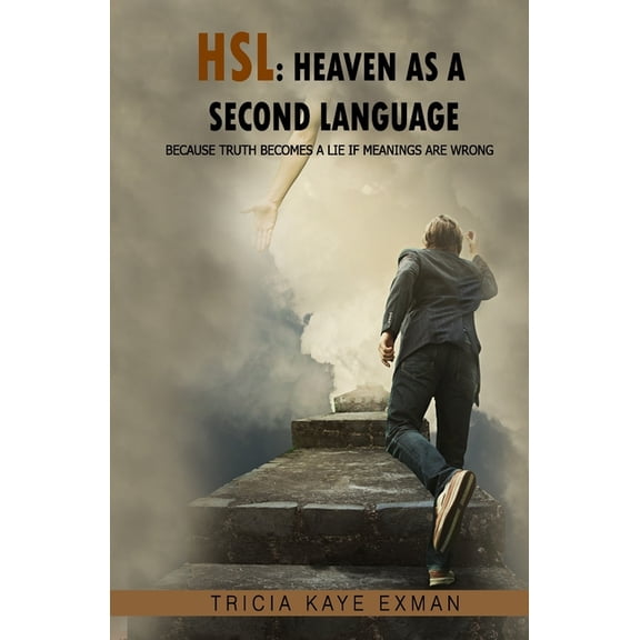 Hsl: Heaven as a Second Language: Because Truth Becomes a Lie if Meanings Are Wrong (Paperback)