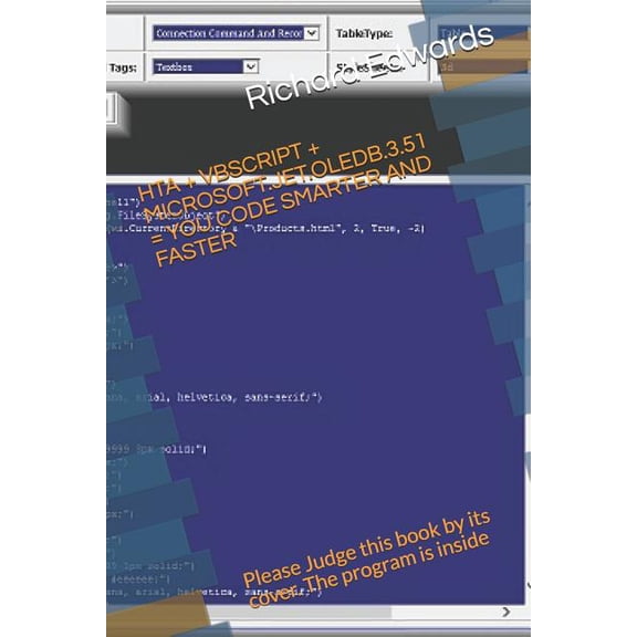 HTA + VBSCRIPT + MICROSOFT.JET.OLEDB.3.51 YOU CODE SMARTER AND FASTER: Please Judge this book by its cover. The program is inside Paperback 1791894135 9781791894139 Richard Edwards