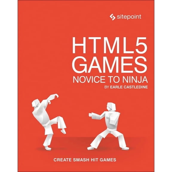 Html5 Games: Novice to Ninja: Create Smash Hit Games in Html5, (Paperback)