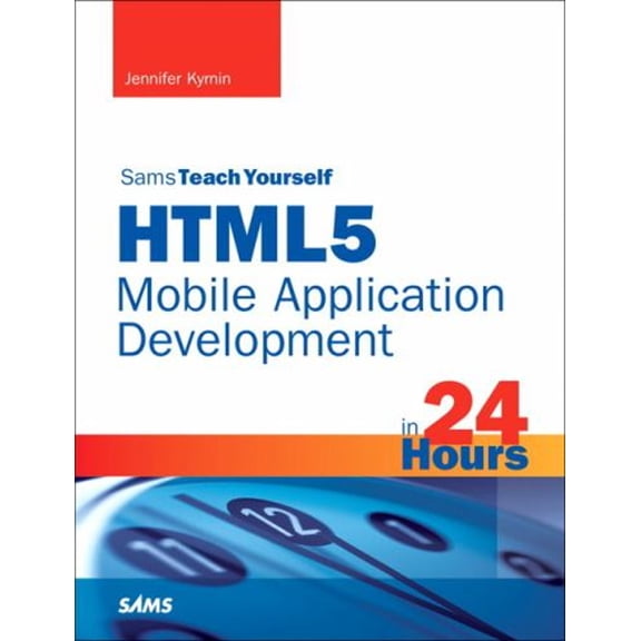 Pre-Owned Html5 Mobile Application Development in 24 Hours, Sams Teach Yourself (Paperback) 0672334402 9780672334405