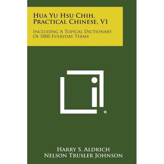 Hua Yu Hsu Chih, Practical Chinese, V1 : Including a Topical Dictionary ...