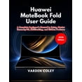 thumbnail image 1 of Huawei MateBook Fold User Guide (2026 Edition): A Complete Beginner's Manual to Setup, Master HarmonyOS, Multitasking, a, (Paperback), 1 of 1