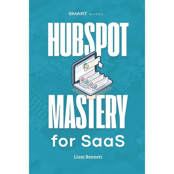 HubSpot Mastery for SaaS: Advanced HubSpot Strategies for SaaS Companies, (Paperback)