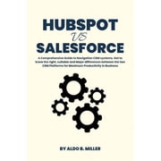 HubSpot vs Salesforce A Comprehensive Guide to Navigation CRM systems. Get to know the right, suitable and Major differences between the two CRM Platforms for Maximum Productivity in Business Paperb