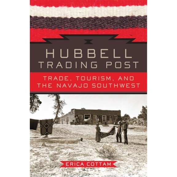 Pre-Owned Hubbell Trading Post: Trade, Tourism, and the Navajo Southwest (Hardcover) 0806148373 9780806148373