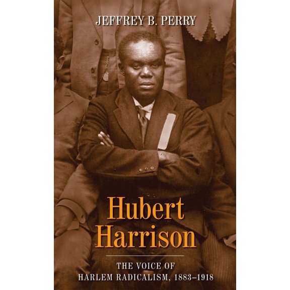 Hubert Harrison: The Voice of Harlem Radicalism, 1883-1918, (Paperback)