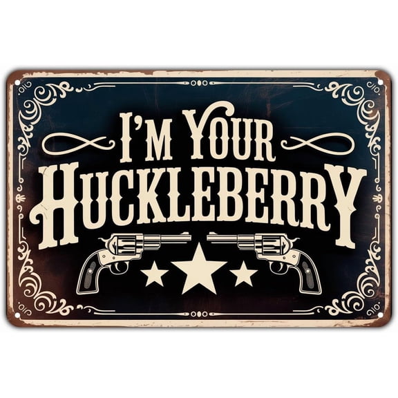 I'm Your Huckleberry tin sign Vintage Western Cowboy Metal Sign Print Aesthetic for Garden Yard Bar Porch Home Bedroom Kitchen Wall Decor Decor Gift 8 x 12 inch