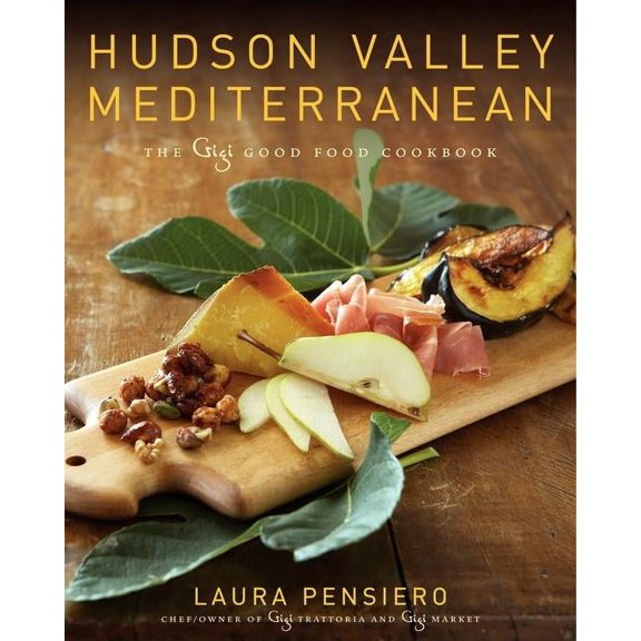 Hudson Valley Mediterranean: The Gigi Good Food Cookbook, (Hardcover)