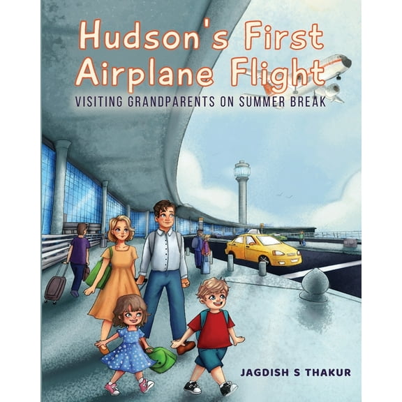 Hudson's First Airplane Flight: Visiting Grandparents on Summer Break, (Paperback)