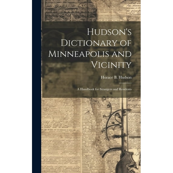 Hudson's Dictionary of Minneapolis and Vicinity; a Handbook for Strangers and Residents (Hardcover)