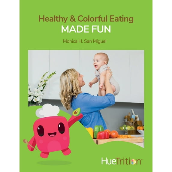 HueTrition: Healthy &amp; Colorful Eating Made Fun, (Paperback)
