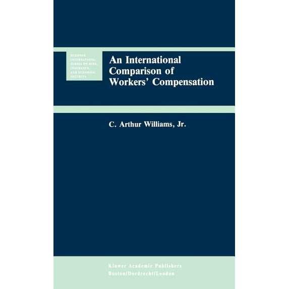 Huebner International Risk, Insurance and Economic Security: An International Comparison of Workers' Compensation (Series #11) (Hardcover)