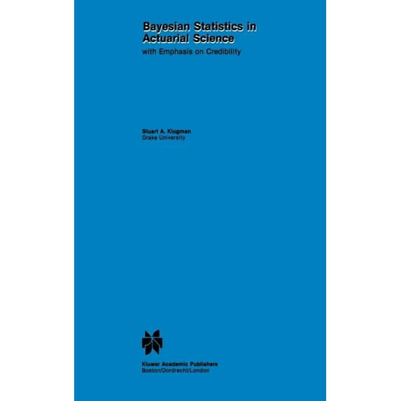 Huebner International Risk, Insurance an Bayesian Statistics in Actuarial Science: With Emphasis on Credibility, Book 15, (Hardcover)