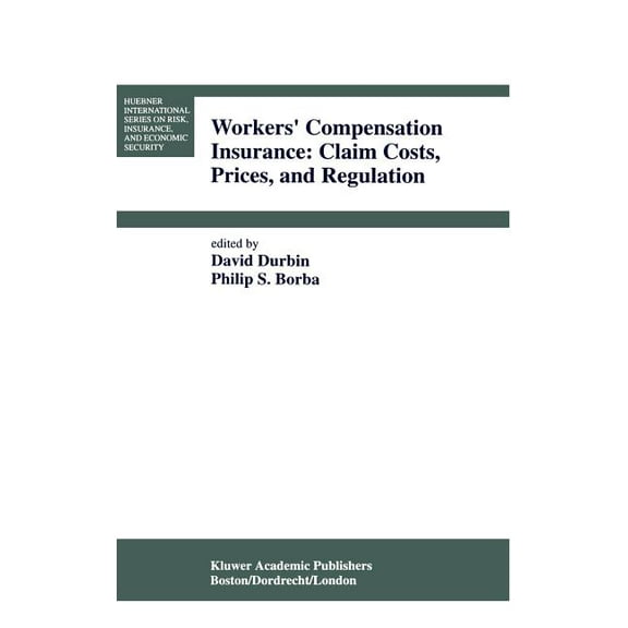 Huebner International Risk, Insurance an Workers' Compensation Insurance: Claim Costs, Prices, and Regulation, Book 16, (Hardcover)