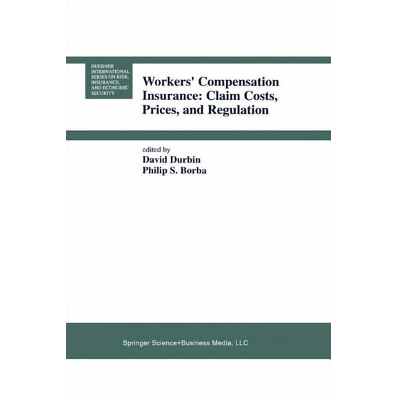 Huebner International Risk, Insurance an Workers' Compensation Insurance: Claim Costs, Prices, and Regulation, Book 16, (Paperback)